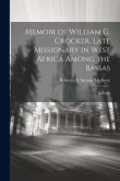 Memoir of William G. Crocker, Late Missionary in West Africa Among the Bassas [microform]: Includin