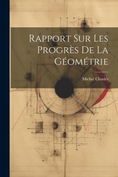 Rapport Sur Les Progrès De La Géométrie - Chasles, Michel