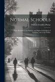 Normal Schools: Their Relation to the Primary and Higher Institutions of Learning, and to the Welfar