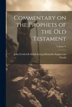 Commentary on the Prophets of the Old Testament; Volume V - Heinrich August von Ewald, John Frede