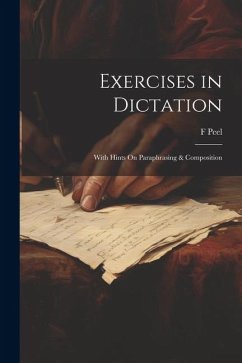 Exercises in Dictation; With Hints On Paraphrasing & Composition - Peel, F.