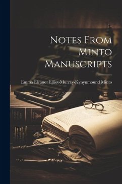 Notes From Minto Manuscripts - Minto, Emma Eleanor Elliot-Murray-Kyn