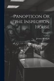Panopticon Or the Inspection House; Volume 2