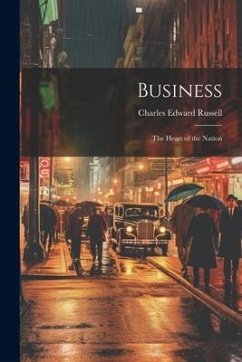 Business: The Heart of the Nation - Russell, Charles Edward