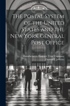 The Postal System of the United States and the New York General Post Office - Jefferies, Thomas C.