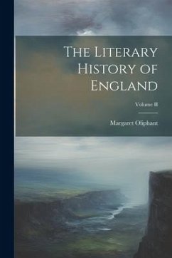 The Literary History of England; Volume II - Oliphant, Margaret