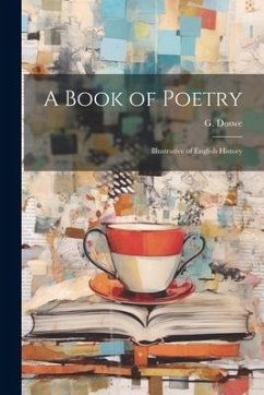 A Book of Poetry: Illustrative of English History - Doswe, G.