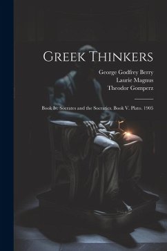 Greek Thinkers: Book Iv. Socrates and the Socratics. Book V. Plato. 1905 - Magnus, Laurie; Gomperz, Theodor; Berry, George Godfrey