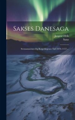 Sakses Danesaga: Svensønnernes Og Borgerkrgenes Tid (1076-1157)... - (Grammaticus), Saxo; Olrik, Jørgen