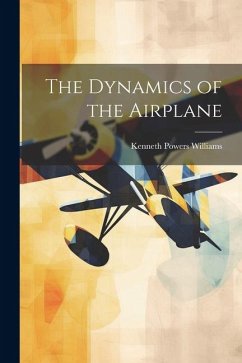 The Dynamics of the Airplane - Williams, Kenneth Powers