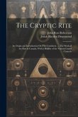 The Cryptic Rite: Its Origin and Introduction On This Continent ...: The Work of the Rite in Canada, With a History of the Various Grand
