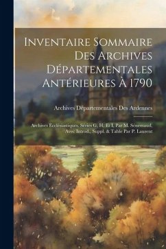 Inventaire Sommaire Des Archives Départementales Antérieures À 1790: Archives Ecclésiastiques. Séries G, H, Et I, Par M. Sénemaud, Avec Introd., Suppl - Ardennes, Archives Départementales Des