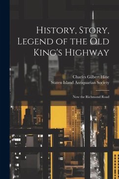 History, Story, Legend of the Old King's Highway: Now the Richmond Road - Hine, Charles Gilbert