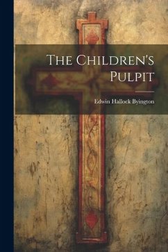 The Children's Pulpit - Byington, Edwin Hallock