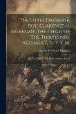 The Little Drummer Boy, Clarence D. Mckenzie, The Child Of The Thirteenth Regiment, N. Y. S. M.: And The Child Of The Mission Sunday School