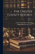 The Chester County Reports; Volume 1 - Bild 1
