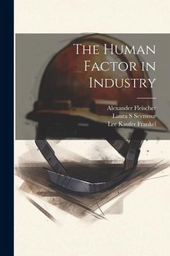 The Human Factor in Industry - Frankel, Lee Kaufer; Fleischer, Alexander; Seymour, Laura S.