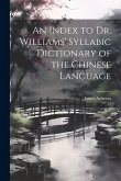 An Index to Dr. Williams' Syllabic Dictionary of the Chinese Language