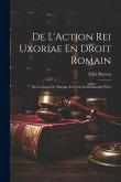 De L'Action Rei Uxoriae En Droit Romain; Du Contract De Mariage En Droit Internationale Privé