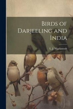 Birds of Darjeeling and India - Mackintosh, L. J.