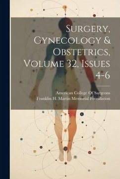 Surgery, Gynecology & Obstetrics, Volume 32, issues 4-6 - Foundation, Franklin H. Martin Memorial