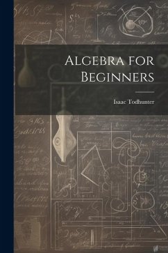 Algebra for Beginners - Todhunter, Isaac