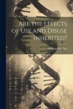 Are the Effects of Use and Disuse Inherited? - Ball, William Platt