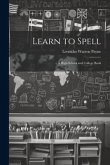 Learn to Spell: A High-School and College Book
