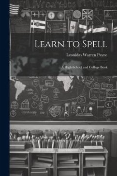 Learn to Spell: A High-School and College Book - Payne, Leonidas Warren