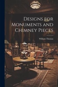 Designs for Monuments and Chimney Pieces - Thomas, William