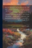 Illustrated Catalogue of the art and Literary Collections of Miss Emilie Grigsby of New York City ... to be Sold by Unrestricted Public Auction During