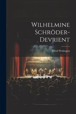 Wilhelmine Schröder-Devrient - Wolzogen, Alfred