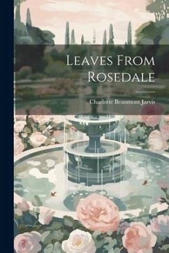 Leaves From Rosedale - Jarvis, Charlotte Beaumont