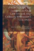 Reports on the Elberfeld Poor Law System and German Workmen's Colonies