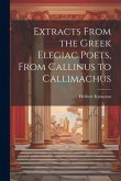 Extracts From the Greek Elegiac Poets, From Callinus to Callimachus