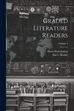 Graded Literature Readers; Volume 4 - Judson, Harry Pratt; Bender, Ida C.