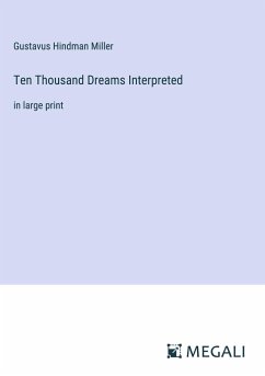 Ten Thousand Dreams Interpreted - Miller, Gustavus Hindman