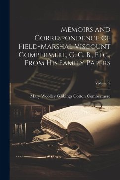 Memoirs and Correspondence of Field-Marshal Viscount Combermere, G. C. B., Etc., From His Family Papers; Volume 2 - Combermere, Mary Woolley Gibbings Cot