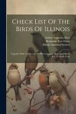 Check List Of The Birds Of Illinois: Together With A Short List Of 200 Commoner Birds And Allen's Key To Bird's Nests