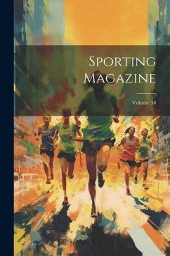 Sporting Magazine; Volume 38 - Anonymous