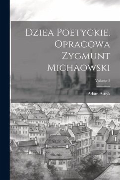 Dziea poetyckie. Opracowa Zygmunt Michaowski; Volume 2 - Asnyk, Adam