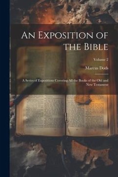 An Exposition of the Bible: A Series of Expositions Covering all the Books of the Old and New Testament; Volume 2 - Dods, Marcus