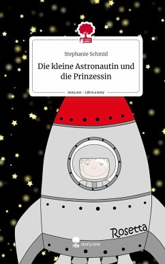 Die kleine Astronautin und die Prinzessin. Life is a Story - story.one - Schmid, Stephanie