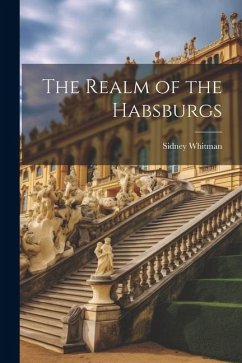 The Realm of the Habsburgs - Whitman, Sidney