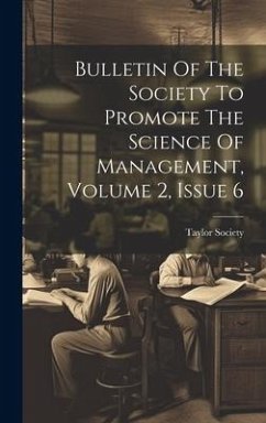 Bulletin Of The Society To Promote The Science Of Management, Volume 2, Issue 6 - Society, Taylor