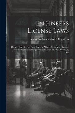 Engineers License Laws: Copies of the Acts in Those States in Which All-Inclusive License Laws for Professional Engineers Have Been Enacted. F