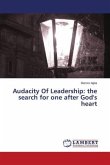 Audacity Of Leadership: the search for one after God's heart