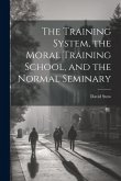The Training System, the Moral Training School, and the Normal Seminary