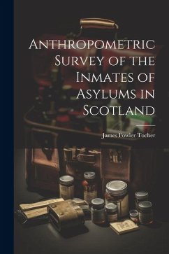 Anthropometric Survey of the Inmates of Asylums in Scotland - Tocher, James Fowler