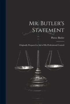 Mr. Butler's Statement: Originally Prepared in Aid of His Professional Council - Butler, Pierce